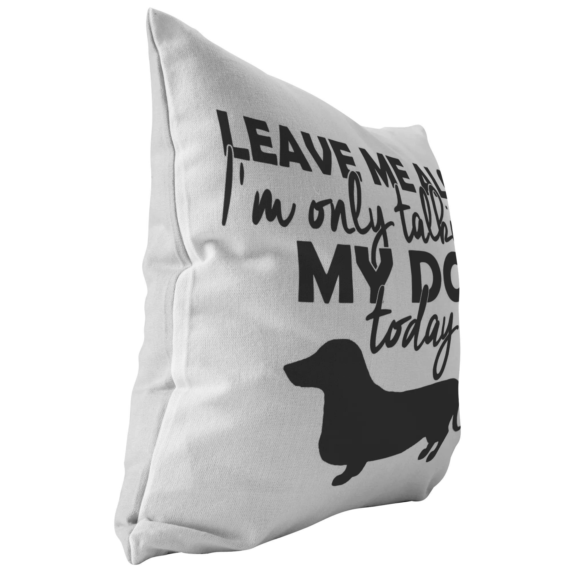 Leave Me Alone Dachshund - Pillow