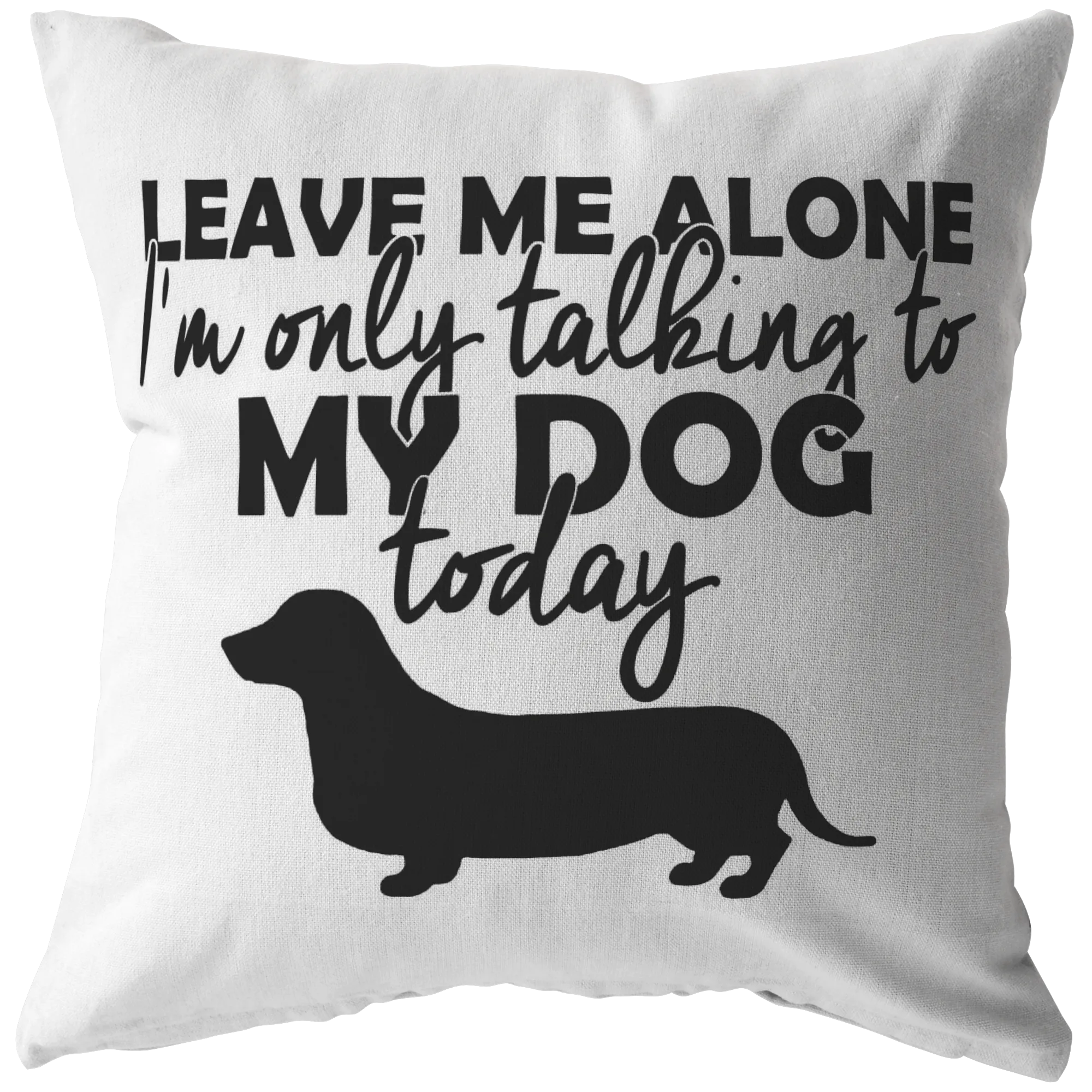 Leave Me Alone Dachshund - Pillow